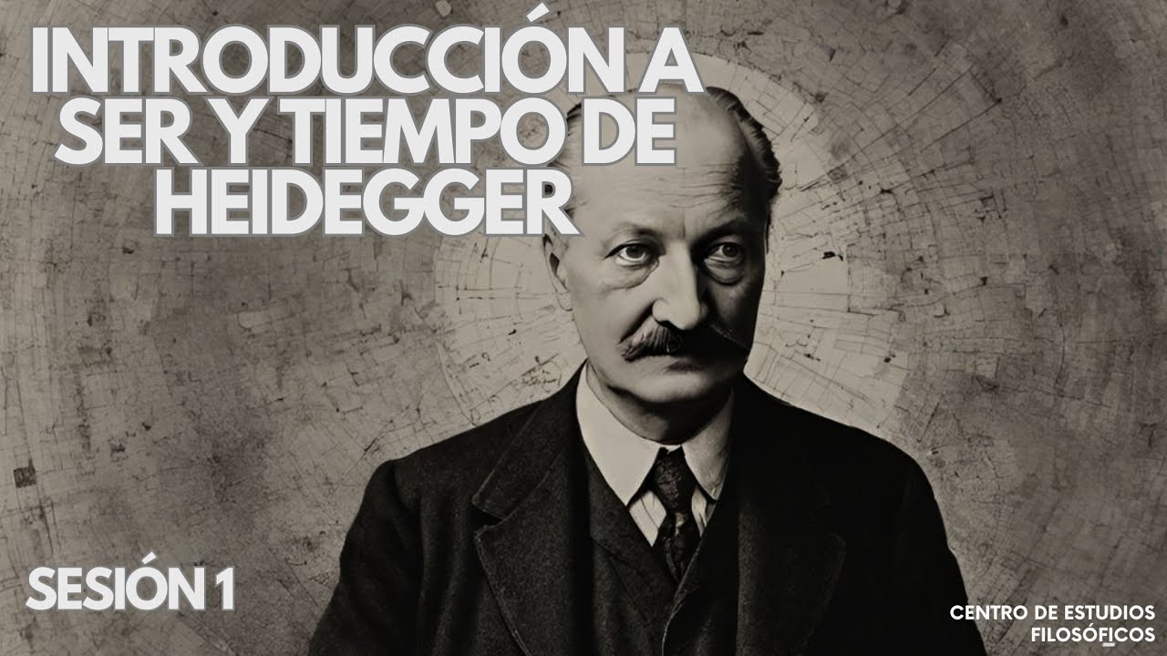 Introducción a Ser y Tiempo de Martin Heidegger. Sesión 1.
