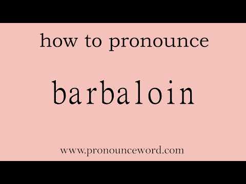 barbaloin: How to pronounce barbaloin in english (correct!).Start with B. Learn from me.