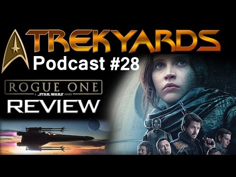 Rogue One Review (Part 1) Trekyards Podcast #28