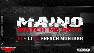 Maino - Watch Me Do It Ft. T.I. & French Montana