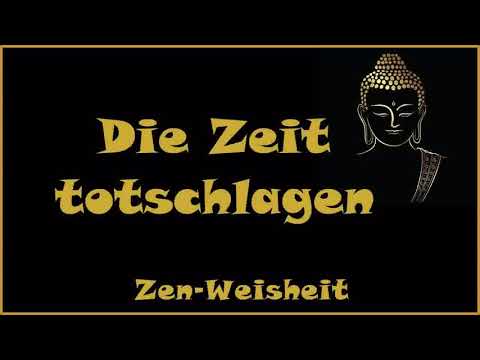 Zur Inspiration: Die Zeit totschlagen - Zen Weisheit