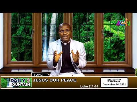 THE DAILY FOUNTAIN DEVOTIONAL OF DECEMBER 24, 2021 - THE REVD CANON BENJAMIN A. AGBEJUMEYE (JP)
