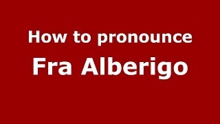 How to pronounce Fra Alberigo