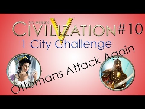 Civ V - 1 City Challenge - Ep 10 'Ottomans Attack Again'