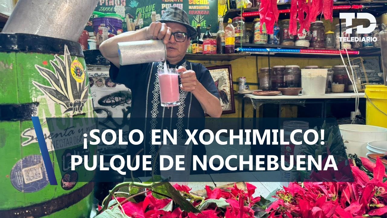 ¡Pulque de nochebuena! El sabor navideño que nació en Xochimilco
