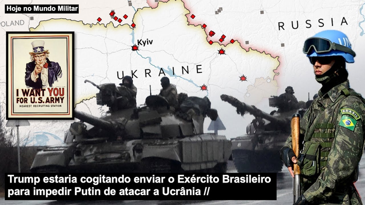 Trump estaria cogitando enviar o Exército Brasileiro para impedir Putin de atacar a Ucrânia