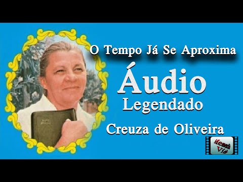 O Tempo já se Aproxima Áudio & Legenda Creuza de Oliveira