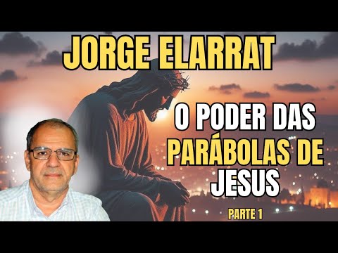 O QUE NINGUÉM TE CONTOU SOBRE AS PARÁBOLAS DE JESUS! – PALESTRA COM JORGE ELARRAT - PARTE 1.