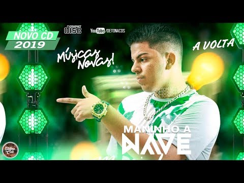 MANINHO A NAVE 2019 - NOVO CD  A VOLTA - VERÃO 2019 - MÚSICAS NOVAS