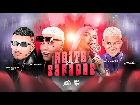 NOITE DAS SAFADAS - ANDERSON NEIFF - MC REIZIN - DANILO CHATINHO & MC THAY RJ