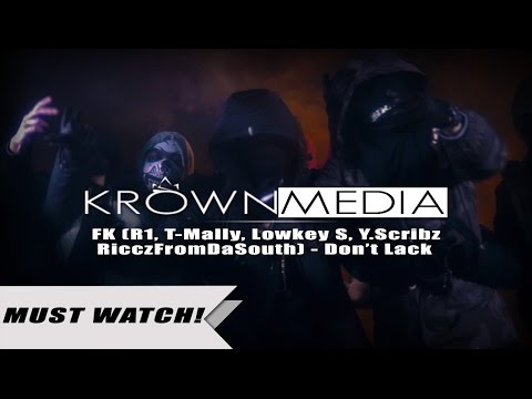 FK (R1, T-Mally, Lowkey S, Y.Scribz, RicczFromDaSouth) - Don't Lack [Music Video] (4K) | KrownMedia