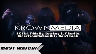 FK (R1, T-Mally, Lowkey S, Y.Scribz, RicczFromDaSouth) - Don't Lack [Music Video] (4K) | KrownMedia