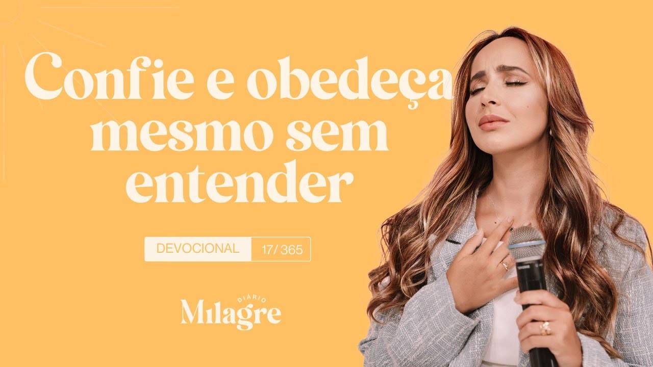 CONFIE EM DEUS MESMO SEM ENTENDER (O Milagre Diário 17/365)