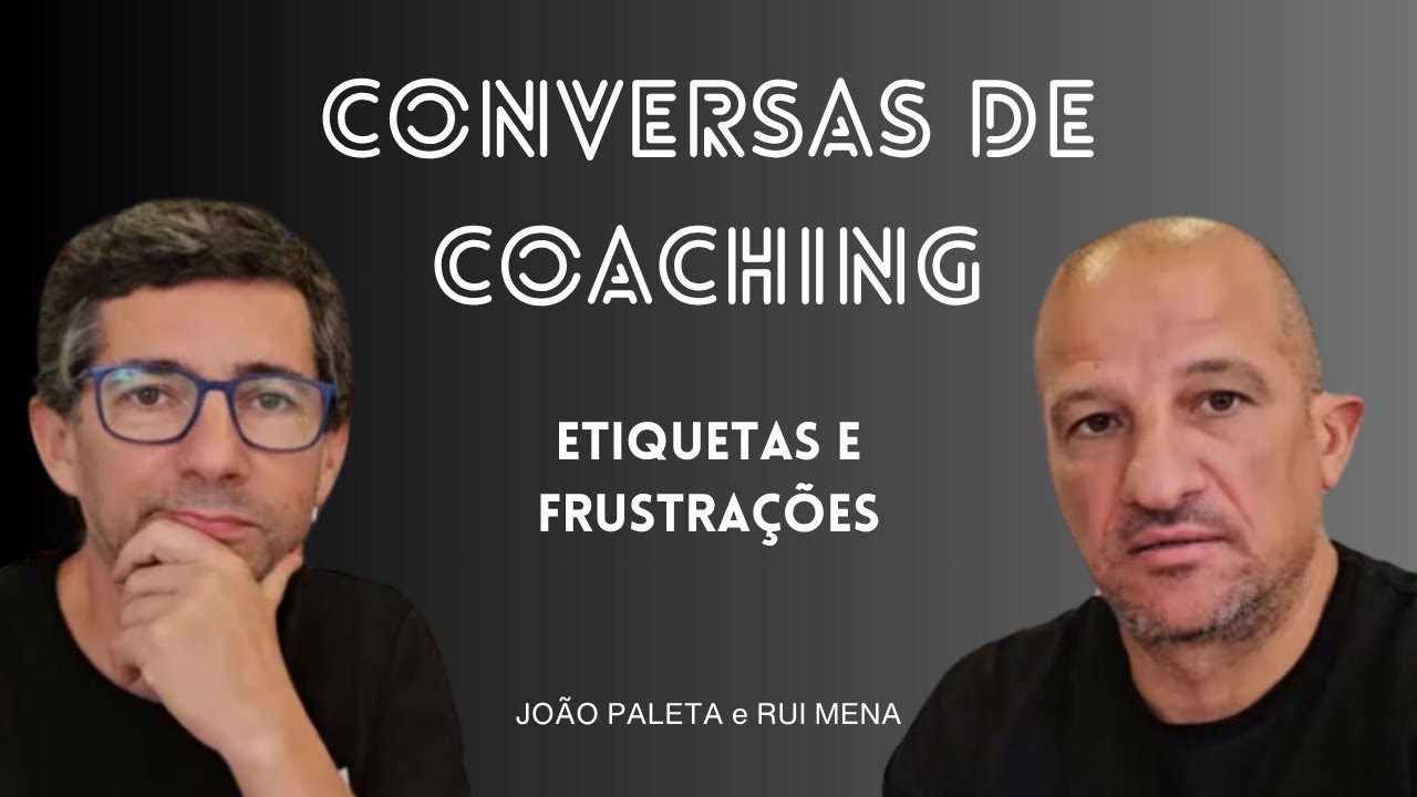 Conversas de Coaching #15   As Etiquetas que usas e Gestão de Frustração