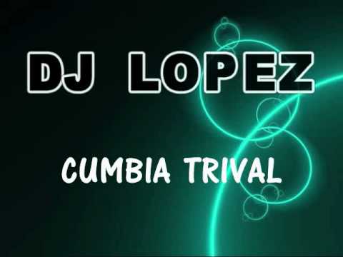 DJ Lopez - Cumbia Trival