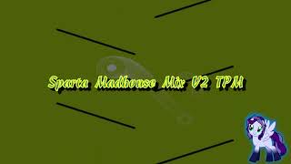 Download lagu Sparta Madhouse Mix V2 TPM (-Reupload-) mp3