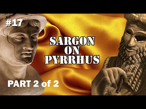 #17 - Sargon on Pyrrhus - Part 2 of 2
