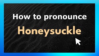 How to pronounce Honeysuckle