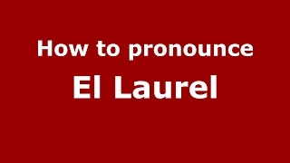 How to pronounce El Laurel