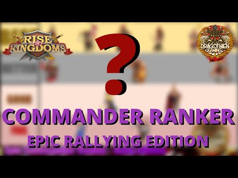Epic Commander Ranker Series - Rallying Edition - Rise of Kingdoms