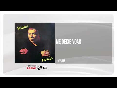 Walter - Me Deixe Voar