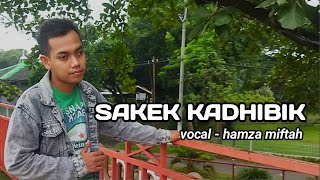 Download lagu SAKEK KADHIBIK II HAMZA MIFTAH II MALFIN RAMANDA mp3