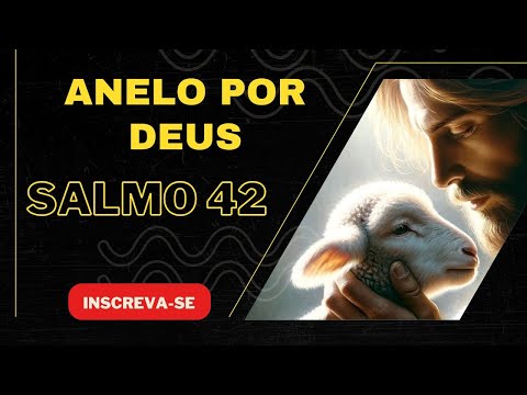 Salmo 42 - A Alma Anela Por Deus!   🙏❤️️😁