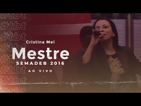 #TBT Cristina Mel - Mestre (Ao Vivo na SEMADEB 2016)