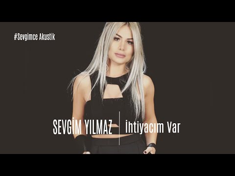 Sevgim Yılmaz-İhtiyacım Var #SevgimceMuhabbet