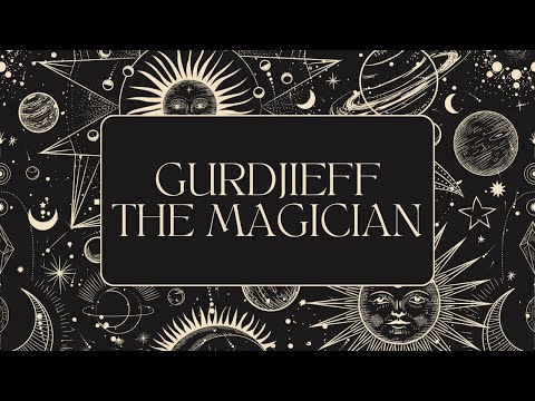 Gurdjieff the Magician - His Spiritual Powers Explained