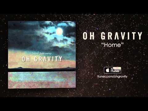 Oh Gravity - Home (Official Audio)