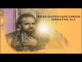 Hazar Baatein Kahe Zamana   Maratab Ali   YouTube
