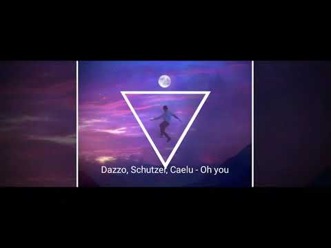 Dazzo, Schutzer, Caelu - Oh you