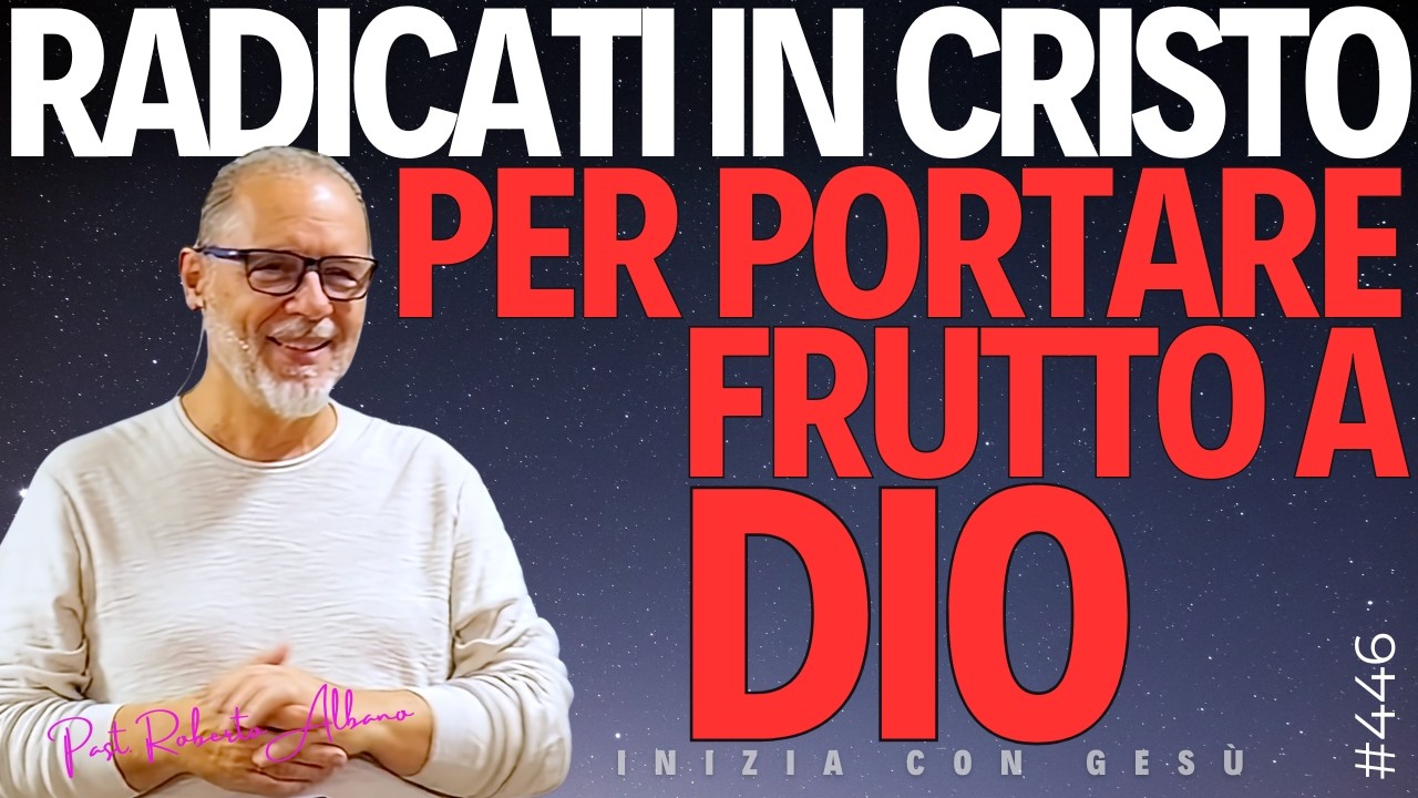 INIZIA CON GESÙ - "Radicati in Cristo per portare frutto a Dio"