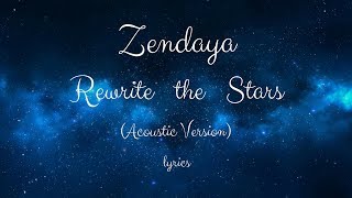 Zendaya- Rewrite the Stars (lyrics)(Acoustic Version) (from the Greatest Showman)