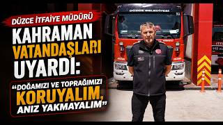 Düzce İtfaiye Müdürü Kahraman Vatandaşları Uyardı