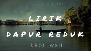 Download lagu DAPUR REDUK ( LIRIK ) lagu gayo terbaru KABRI WALI!! mp3