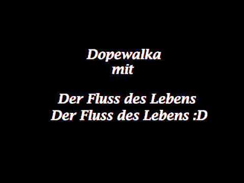 Dopewalka - Der Fluss des Lebens