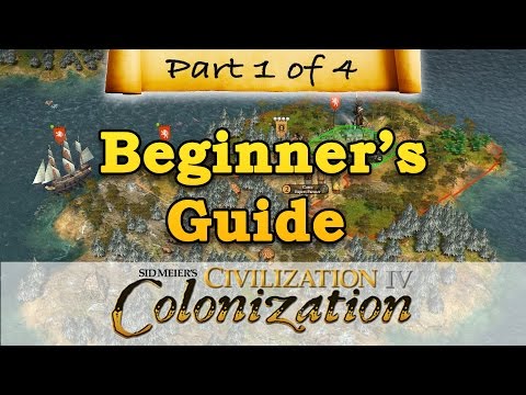 Civilization IV: Colonization - BEGINNERS GUIDE - Part 1 - Landing in the New World