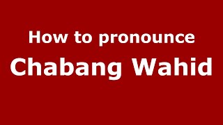 How to pronounce Chabang Wahid