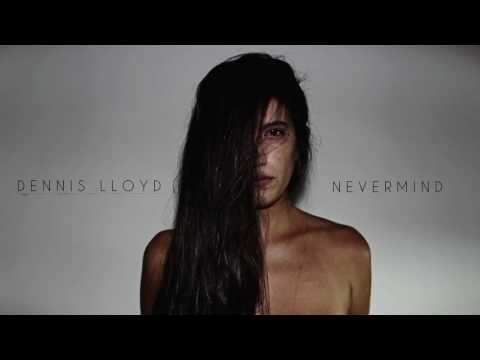 Dennis Lloyd - Nevermind (Alright)