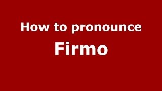 How to pronounce Firmo