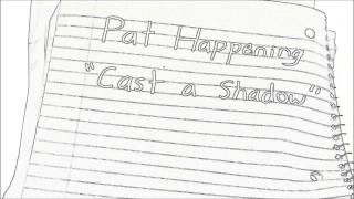 Pat Happening "Cast a Shadow"