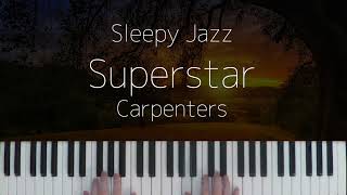Superstar / Carpenters -Sleepy Jazz Piano Lullaby-