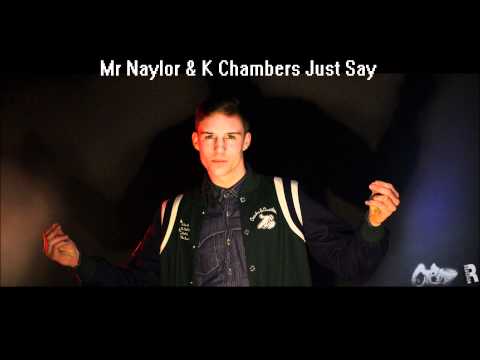 Mr Naylor  2.Just Say ft K Chambers