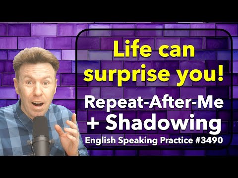 Repeat-After-Me + SHADOWING English Speaking Practice: Life can surprise you!