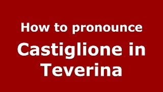 How to pronounce Castiglione In Teverina