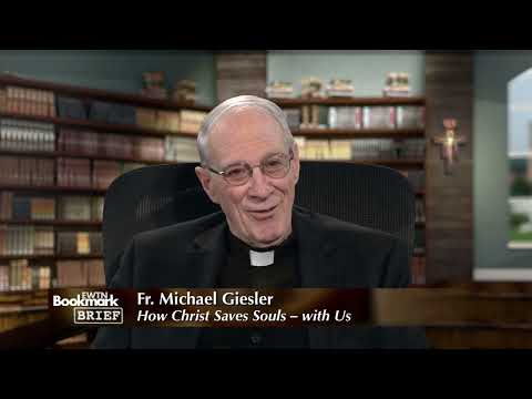 Fr. Michael Giesler, How Christ Saves Souls – with Us: The Mystery of ...