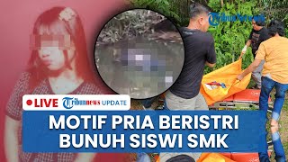 LIVE: Pria Beristri Tega Bunuh Siswi SMK di Lampung, Gegara Minta Uang Rp8 Juta untuk Beli HP