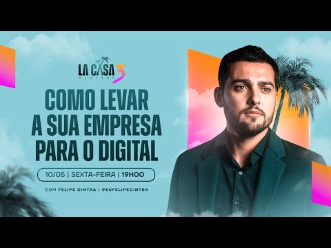 LA CASA DIGITAL 3 | Como levar a sua empresa para o digital com Felipe Cintra | HOJE 10/05 às 19h!